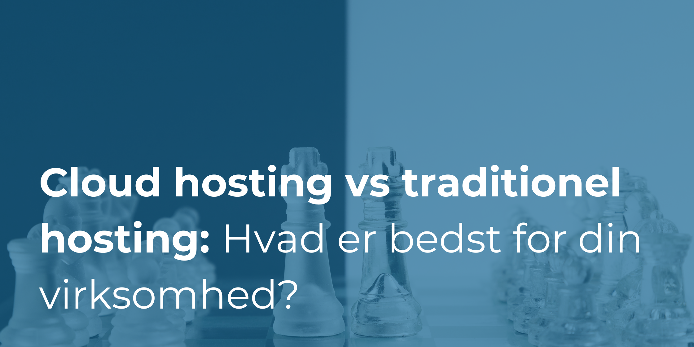 Cloud hosting vs traditionel hosting: Hvad er bedst for din virksomhed?