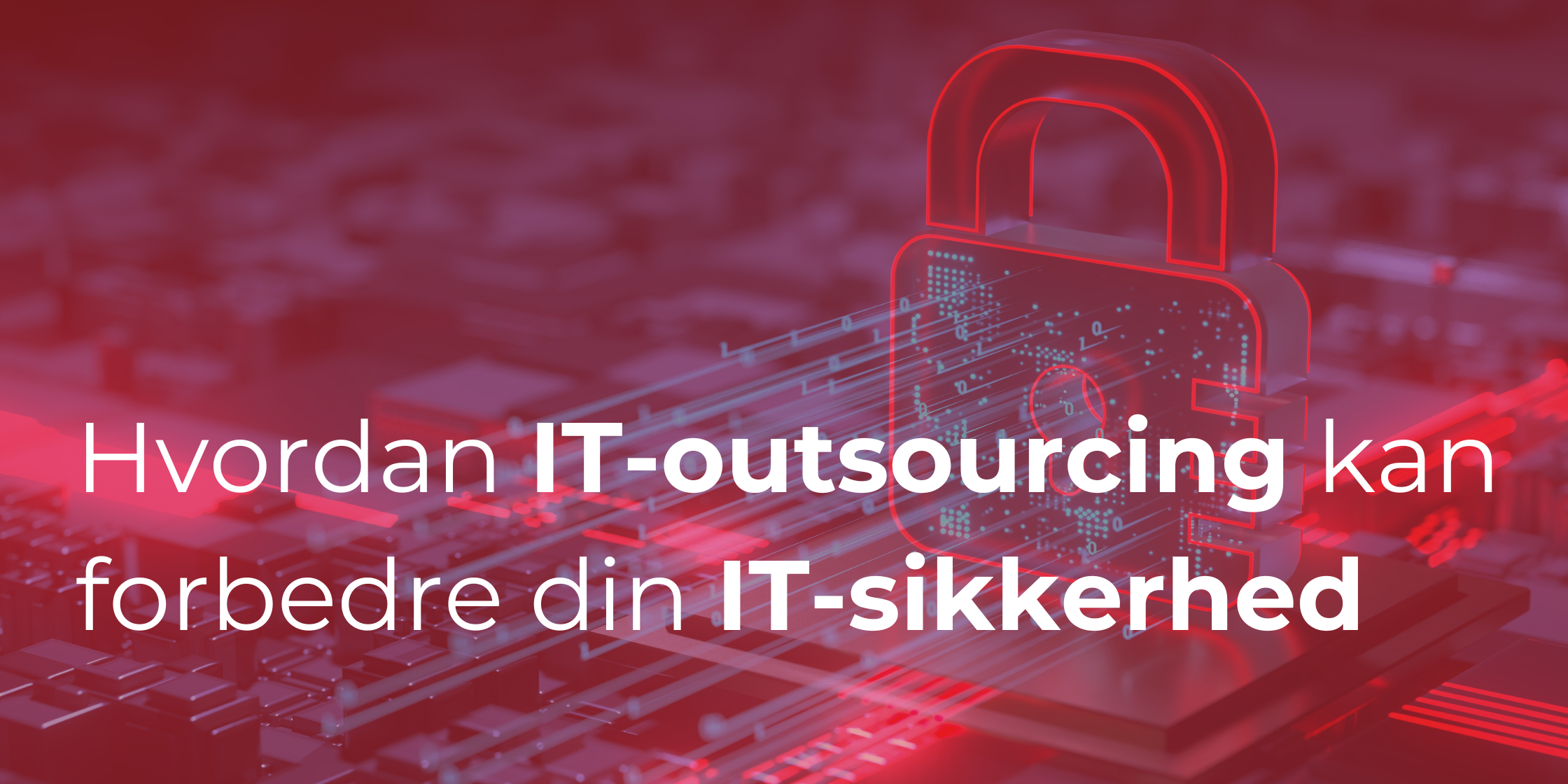 Hvordan IT-outsourcing kan forbedre din IT-sikkerhed