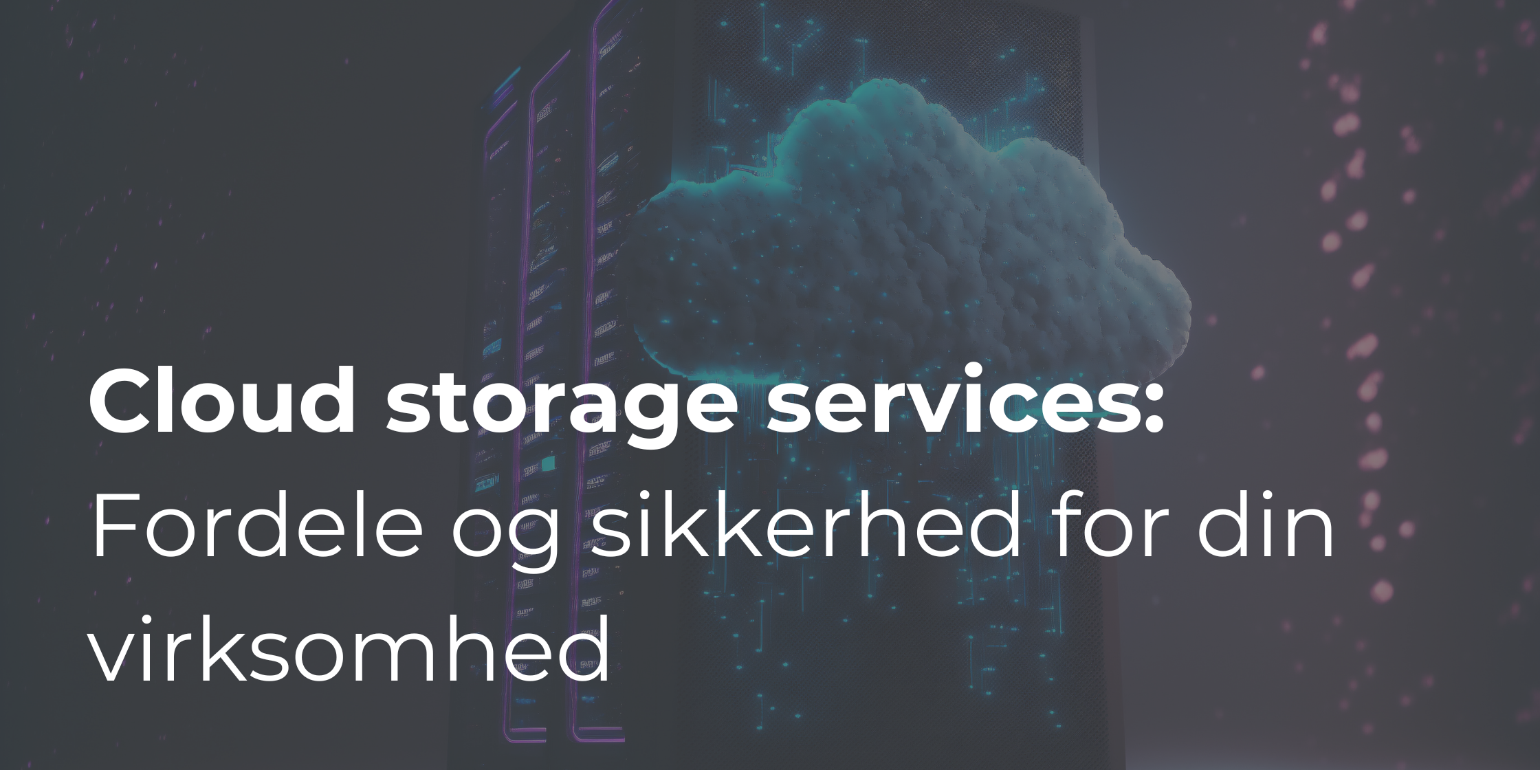 Cloud storage services: Fordele og sikkerhed for din virksomhed