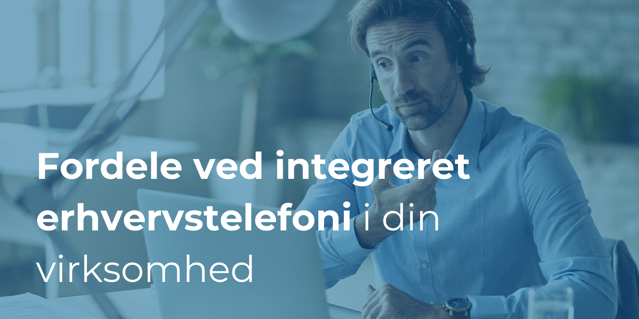 Effektiv kommunikation: Fordele ved integreret erhvervstelefoni i din virksomhed