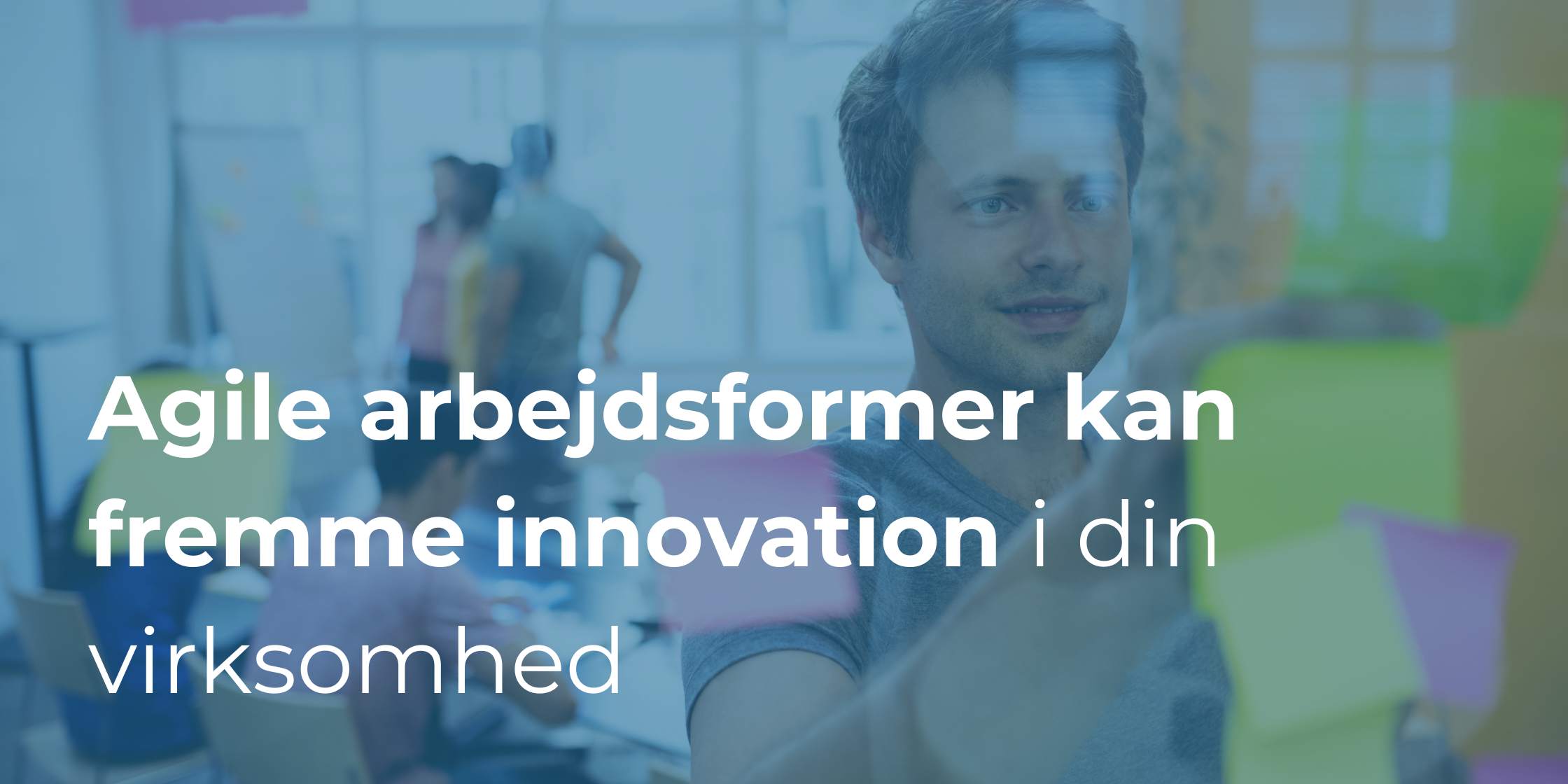Hvordan agile arbejdsformer kan fremme innovation i din virksomhed
