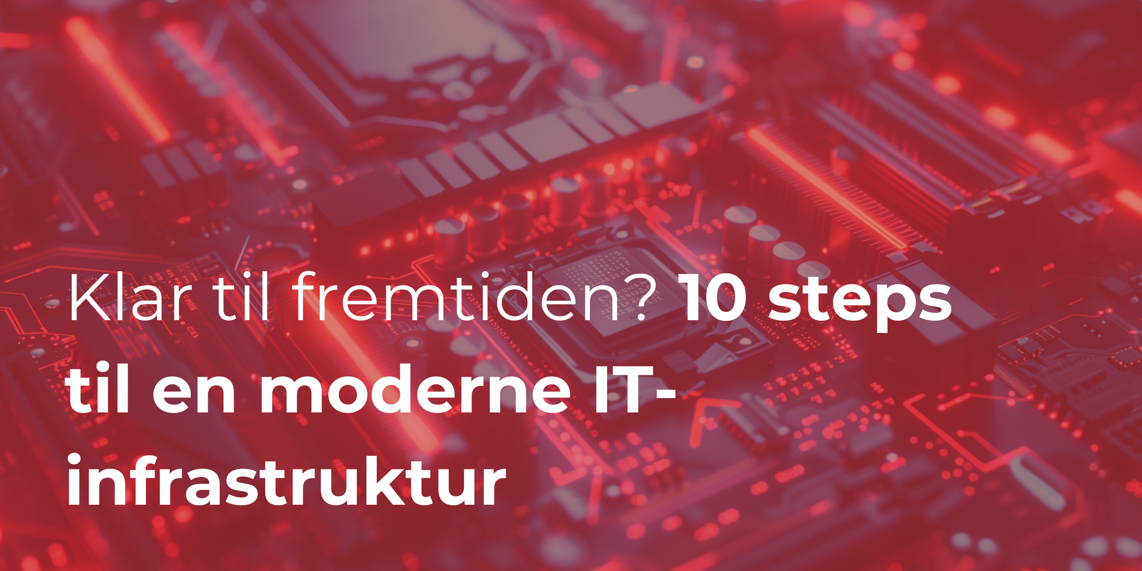 Klar til fremtiden? 10 steps til en moderne IT-infrastruktur