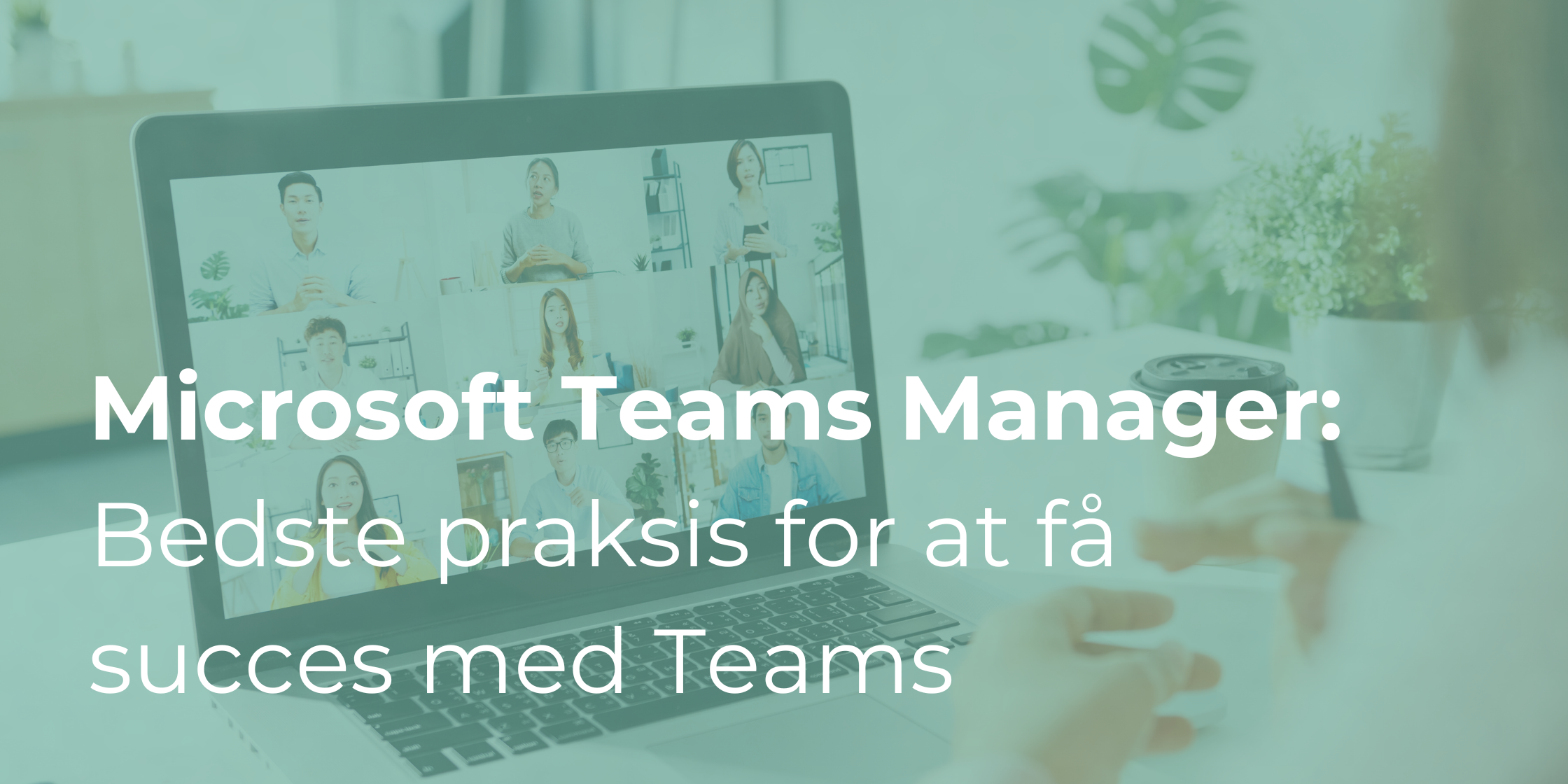 Microsoft Teams Manager: Bedste praksis for at få succes med Teams