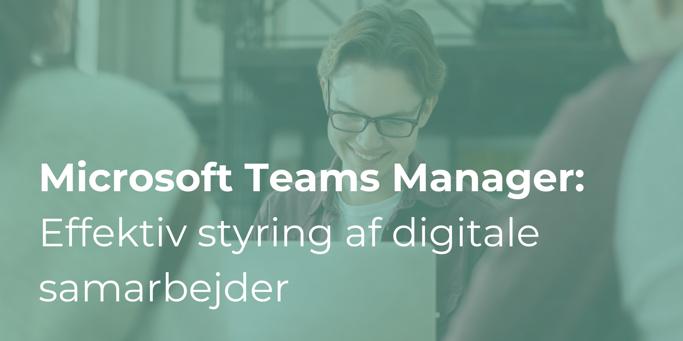 Microsoft Teams Manager: Effektiv styring af digitale samarbejder