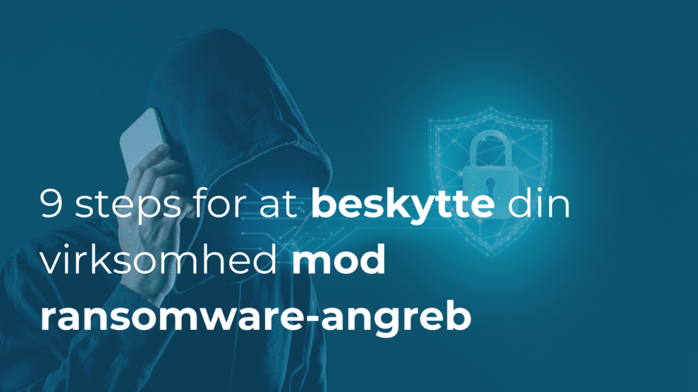 9 steps for at beskytte din virksomhed mod ransomware-angreb