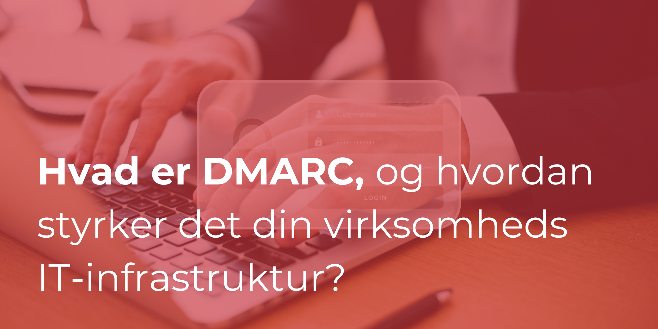 Hvad er DMARC, og hvordan styrker det din virksomheds IT-infrastruktur?