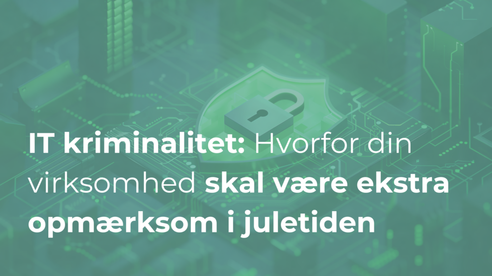 IT kriminalitet: Hvorfor din virksomhed skal være ekstra opmærksom i juletiden