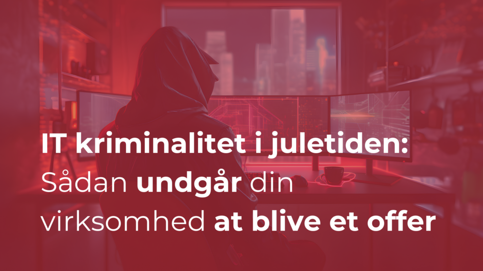 IT kriminalitet i juletiden: Sådan undgår din virksomhed at blive et offer