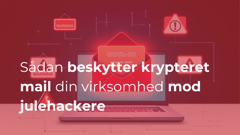 Sådan beskytter krypteret mail din virksomhed mod julehackere