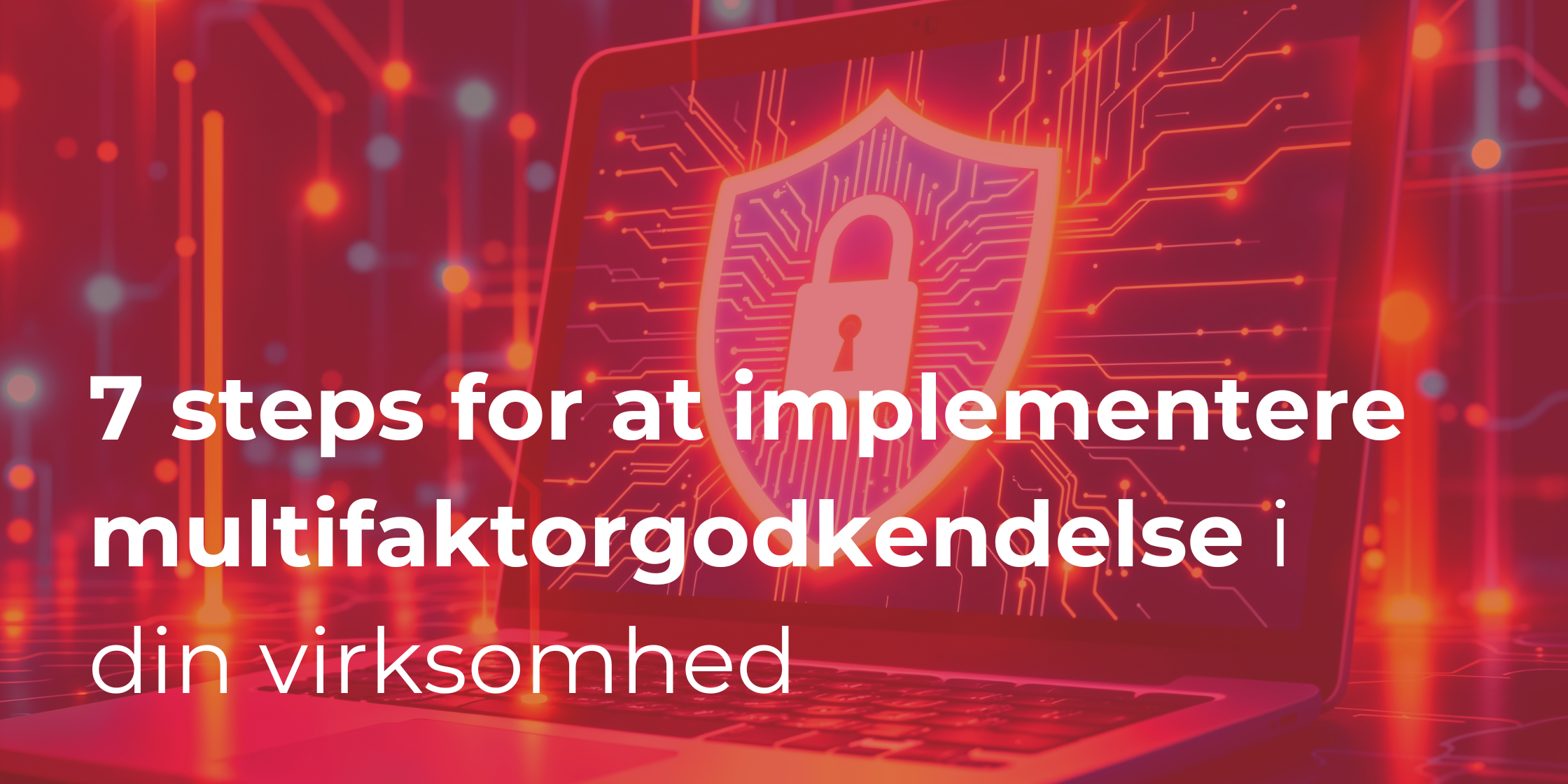 7 steps for at implementere multifaktorgodkendelse i din virksomhed