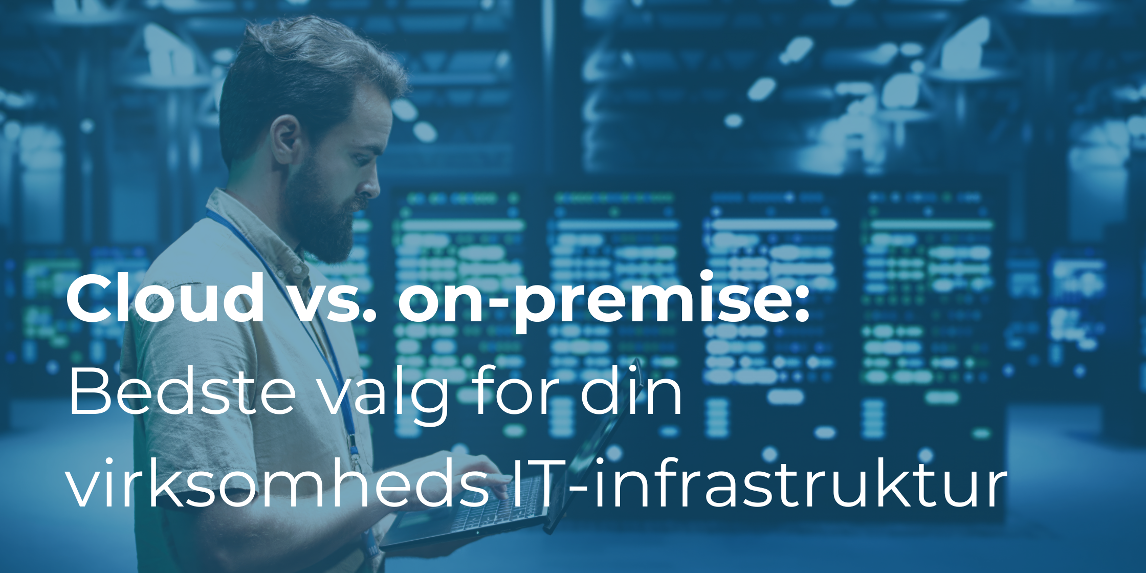 Cloud vs. on-premise: Hvad er det bedste valg for din virksomheds IT-infrastruktur?