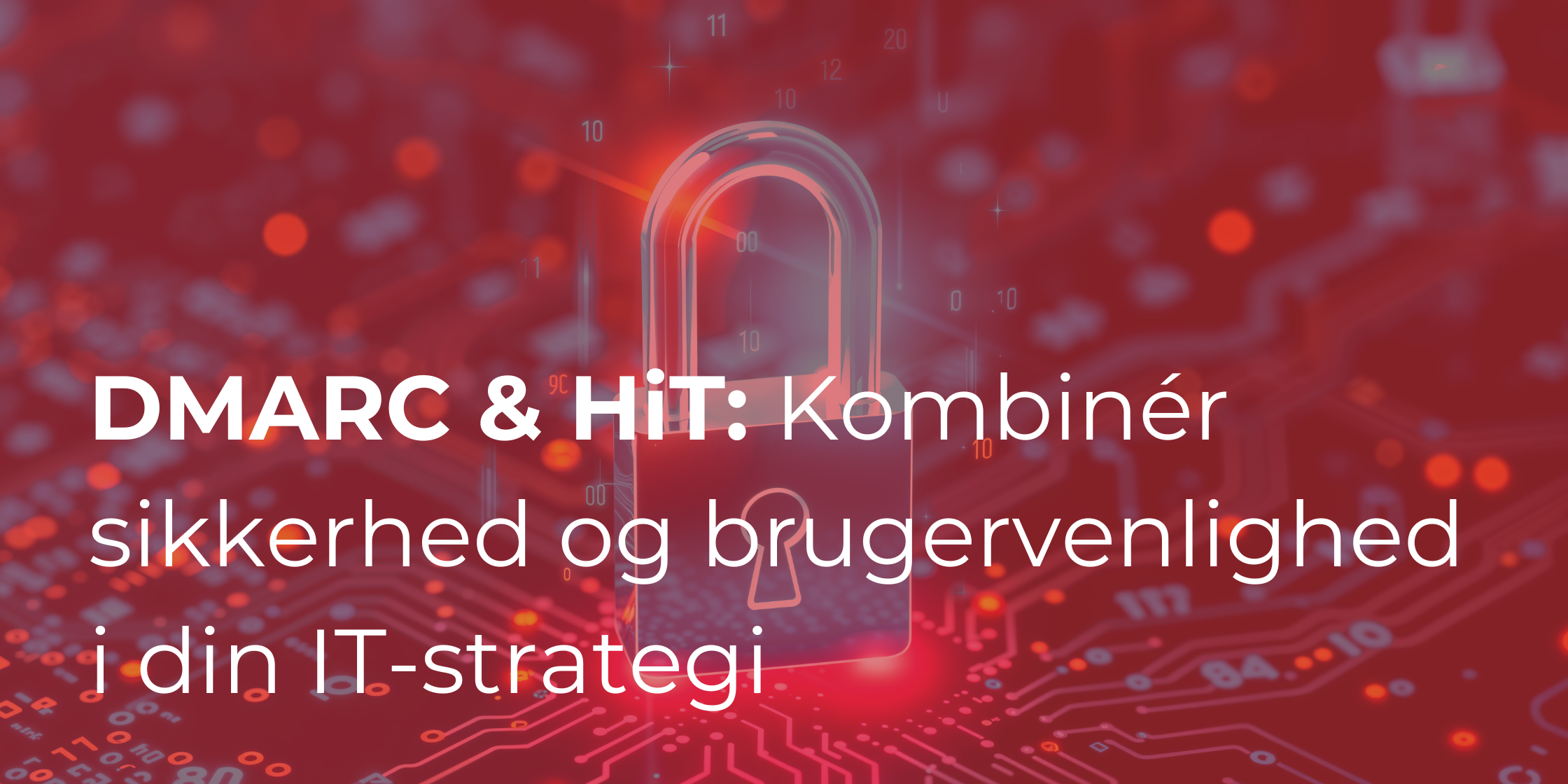 DMARC og HiT: Sådan kombinerer du sikkerhed og brugervenlighed i din IT-strategi
