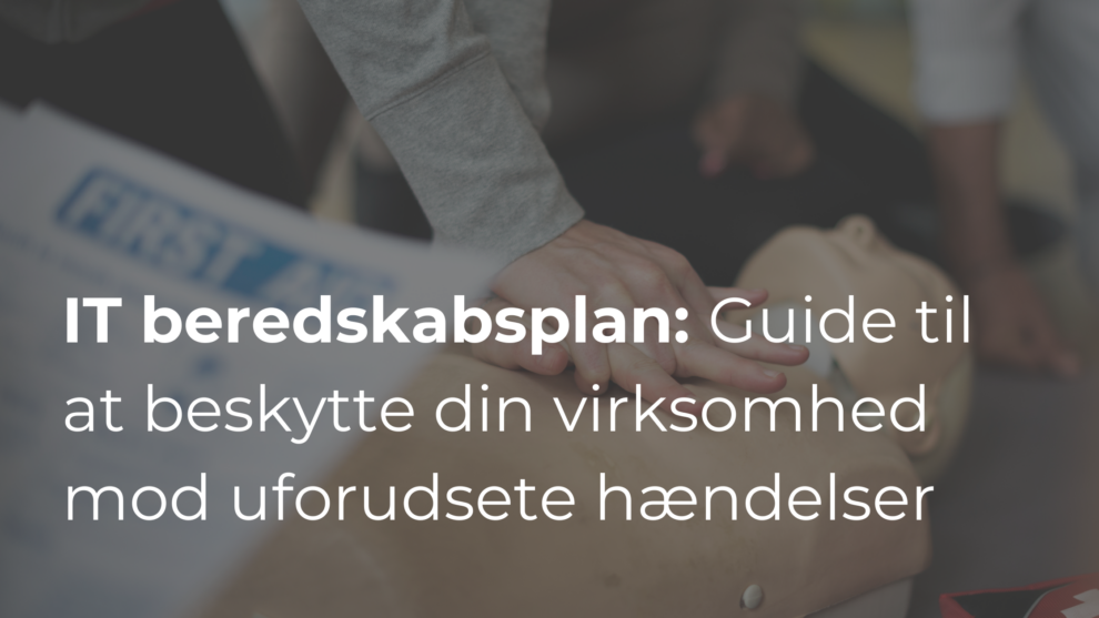 IT beredskabsplan: Trin-for-trin guide til at beskytte din virksomhed mod uforudsete hændelser