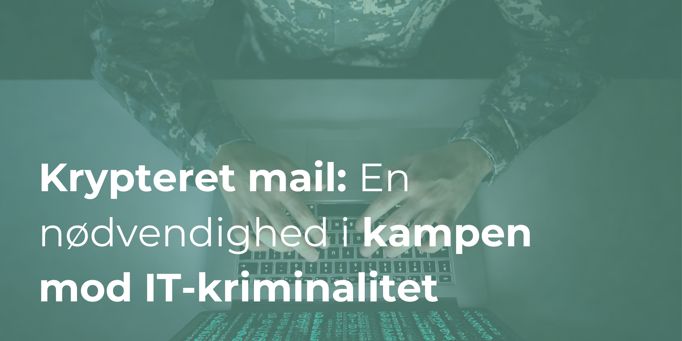 Krypteret mail: En nødvendighed i kampen mod IT-kriminalitet