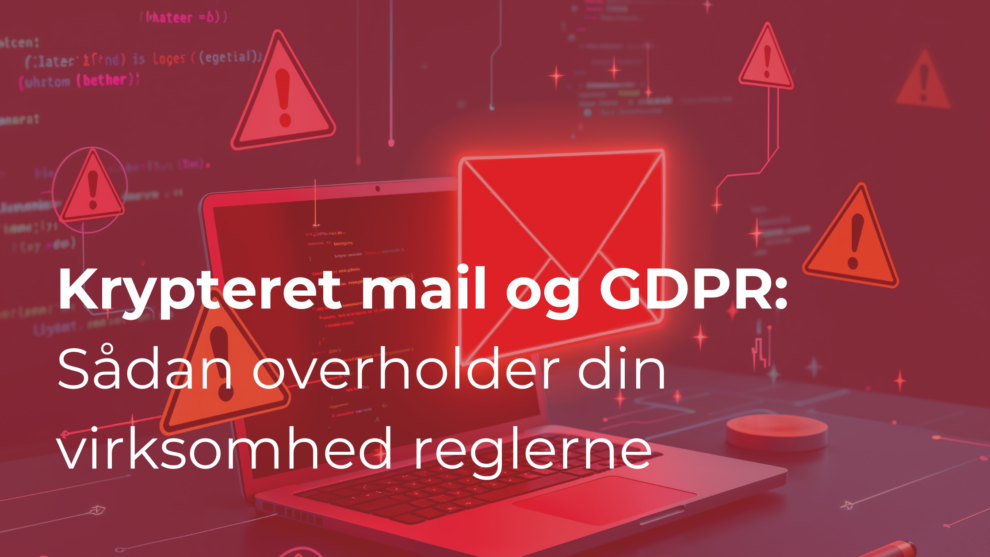 Krypteret mail og GDPR: Sådan overholder din virksomhed reglerne