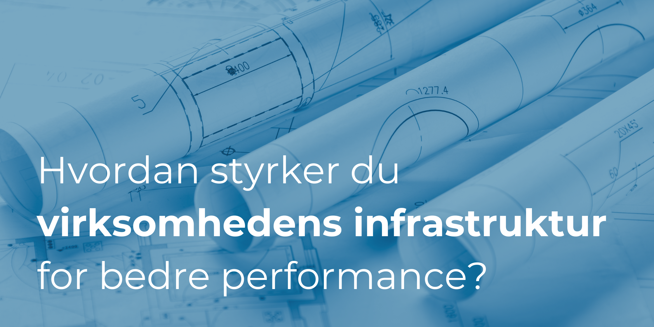 Hvordan styrker du virksomhedens infrastruktur for bedre performance?