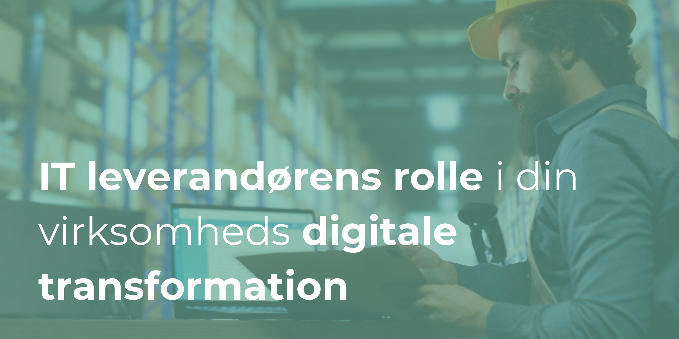IT leverandørens rolle i din virksomheds digitale transformation