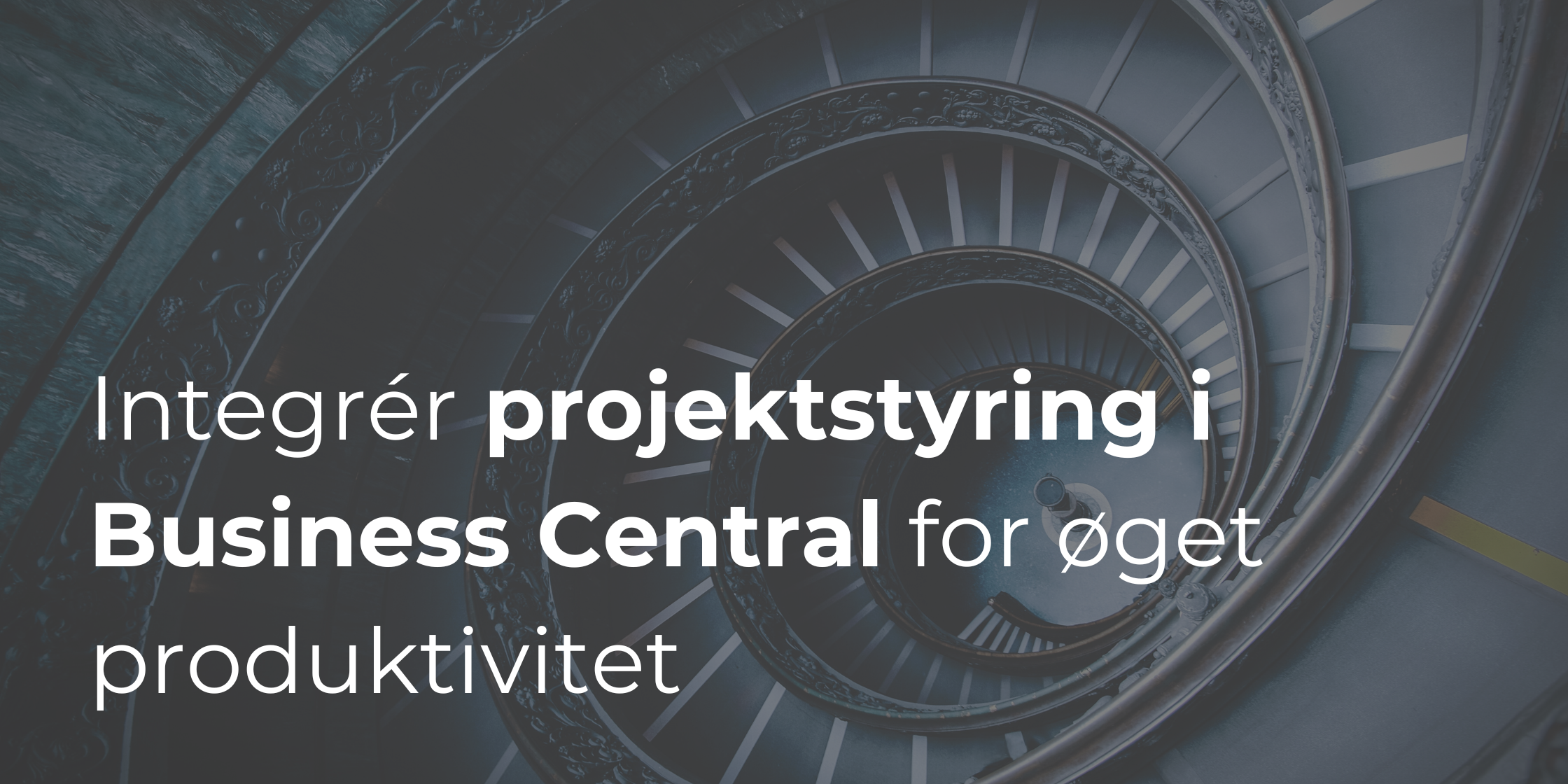 Sådan integrerer du projektstyring i Business Central for øget produktivitet