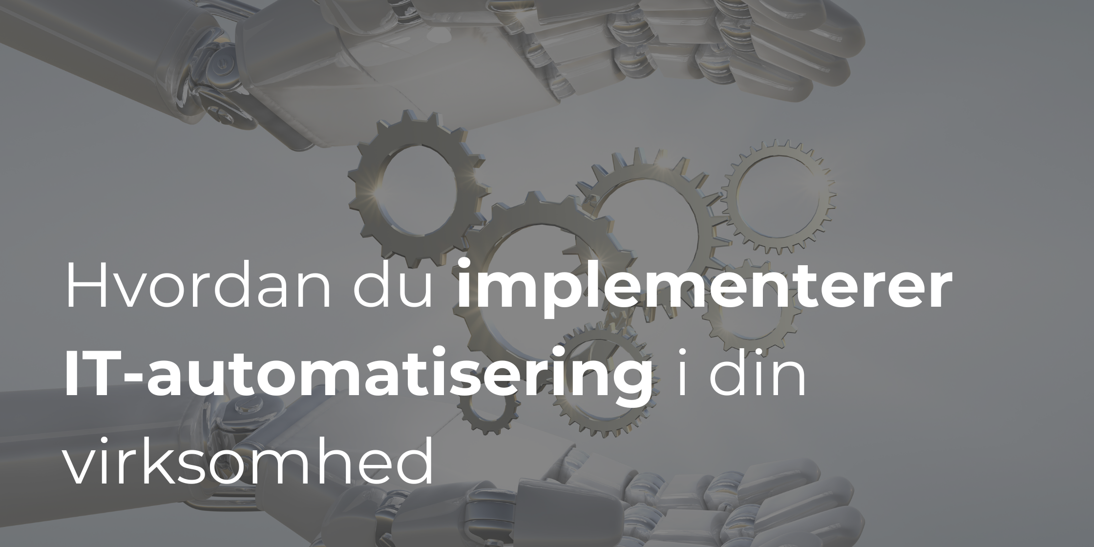 Digitalisering af arbejdsprocesser: Hvordan du effektivt implementerer IT-automatisering i din virksomhed