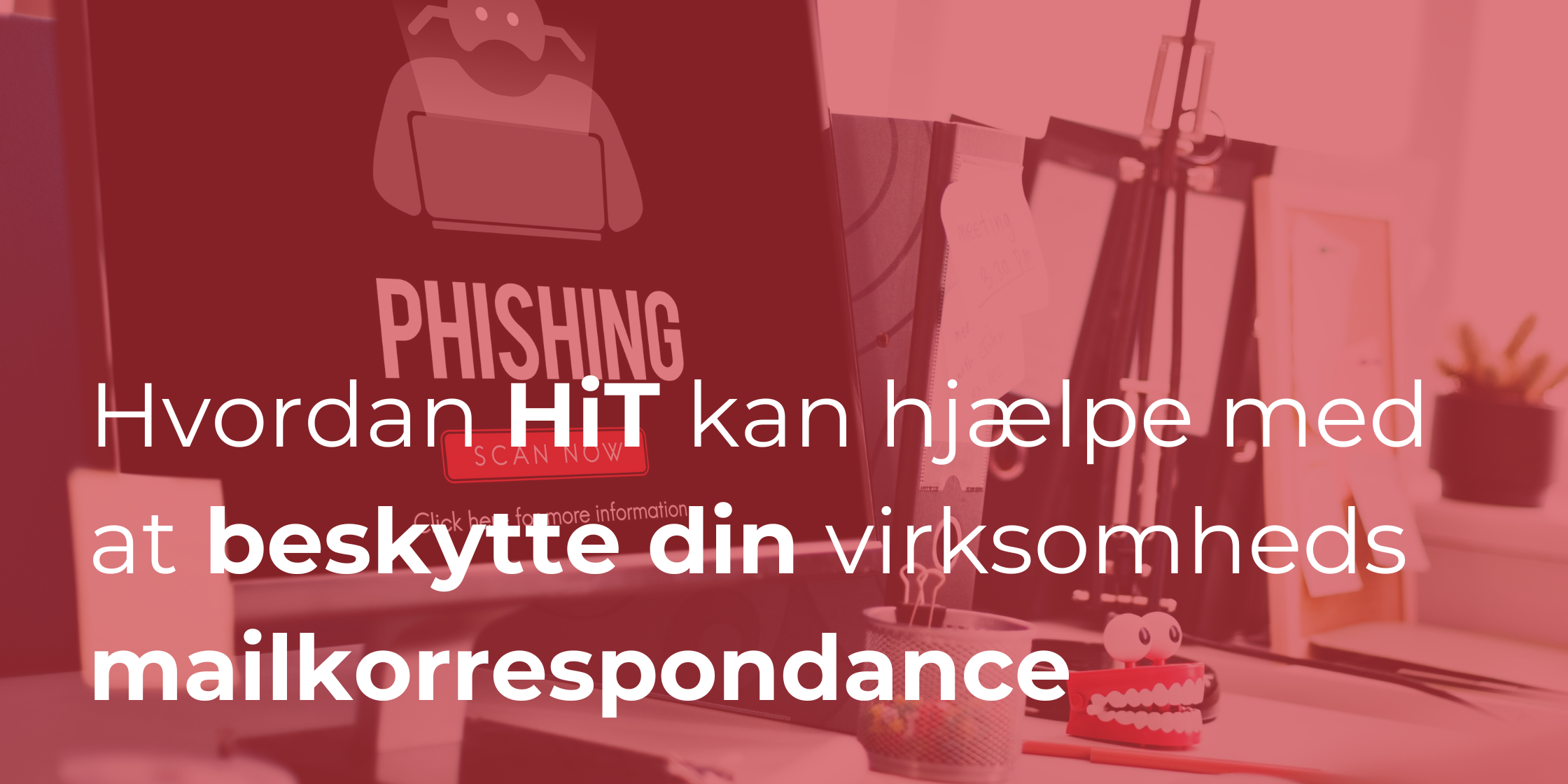 Hvordan HiT kan hjælpe med at beskytte din virksomheds mailkorrespondance i en æra med øget cyberkriminalitet