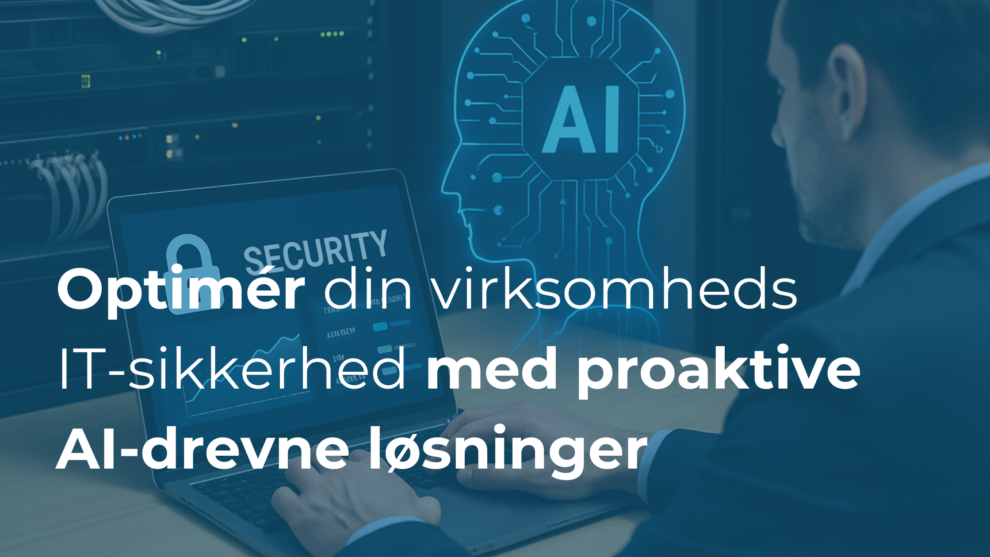 5 steps for at optimere din virksomheds IT-sikkerhed med proaktive AI-drevne løsninger