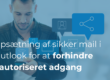 Opsætning af sikker mail i Outlook 365: Hvordan du implementerer multifaktorautentificering for at forhindre uautoriseret adgang