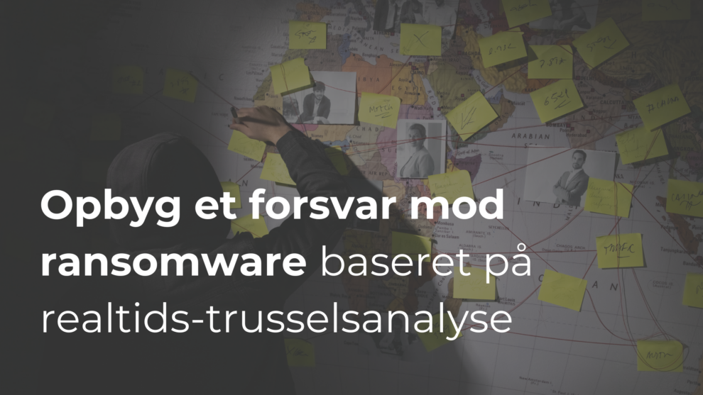 Ransomware-beskyttelse for B2B-virksomheder: Hvordan du opbygger et forsvar baseret på realtids-trusselsanalyse