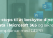 10 steps til at beskytte dine data i Microsoft 365 og sikre compliance med GDPR