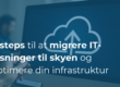 8 steps til at migrere dine IT-løsninger til skyen og optimere din virksomheds infrastruktur
