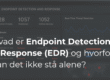 Endpoint Detection & Response (EDR): Hvad det er, og hvorfor det ikke er nok alene