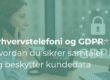 Erhvervstelefoni og GDPR: Hvordan du sikrer dine samtaler og beskytter kundedata