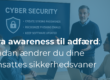 Fra awareness til adfærd: Sådan ændrer du medarbejdernes sikkerhedsvaner effektivt